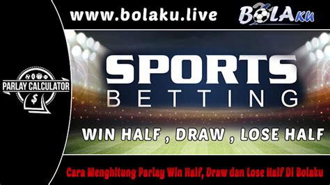 Cara Menghitung Parlay Win Half, Draw dan Lose .